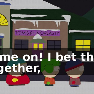 Come on! I bet that, together,