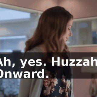 Ah, yes. Huzzah. Onward.