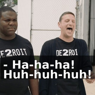 - Ha-ha-ha! Huh-huh-huh!