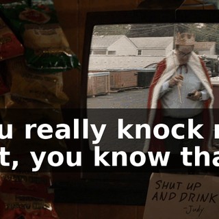 You really knock me out, you know that?
