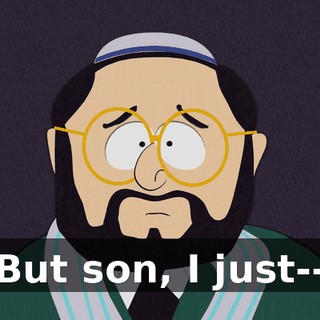 But son, I just--