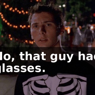 No, that guy had glasses.