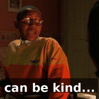 can be kind...