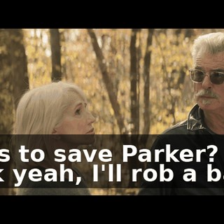 If it's to save Parker? Fuck yeah, I'll rob a bank!
