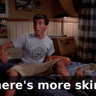there's more skin?