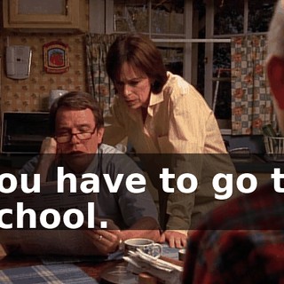 You have to go to school.