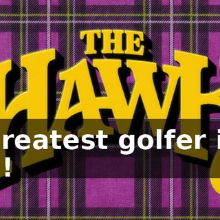 ♪ The greatest golfer in the world! ♪