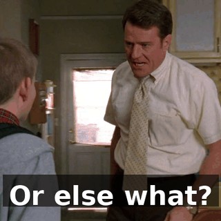Or else what?