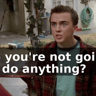 So you're not going to do anything?