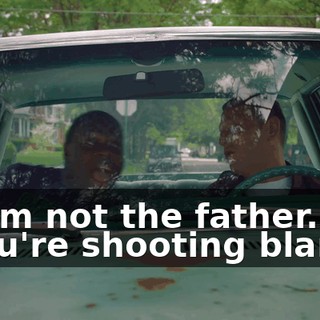 - I am not the father. - You're shooting blanks.