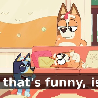 Oh, that's funny, is it?