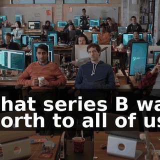 what series B was worth to all of us,