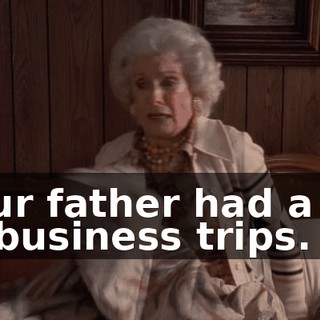 Your father had a lot of business trips.
