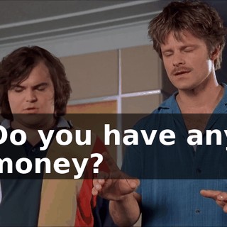 Do you have any money?