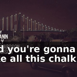 And you're gonna take all this chalk off