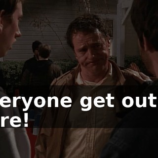 Everyone get out of here!