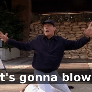 It's gonna blow!
