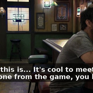 Wow, this is... It's cool to meet someone from the game, you know?