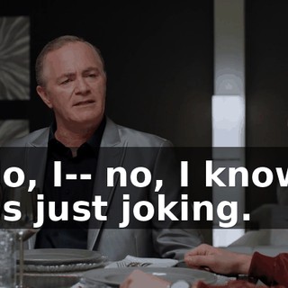 - No, I-- no, I know, I was just joking.