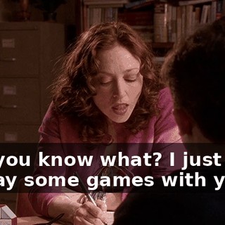 Um, you know what? I just want to play some games with you.