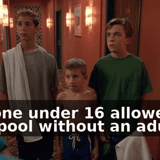 No one under 16 allowed in the pool without an adult.