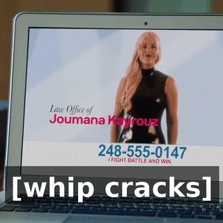 [whip cracks]