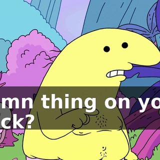 damn thing on your back?