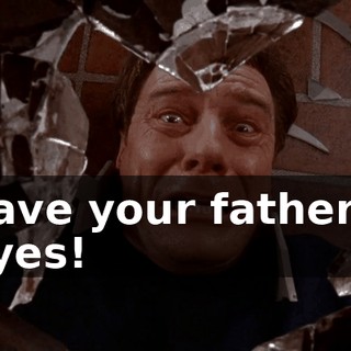 Save your father's eyes!