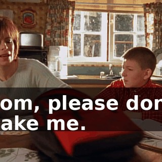 Mom, please don't make me.