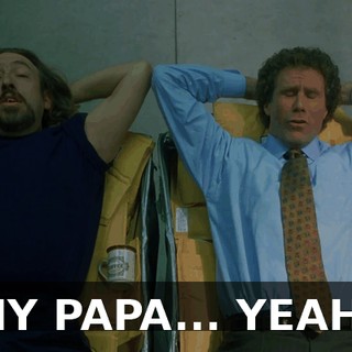 MY PAPA... YEAH?