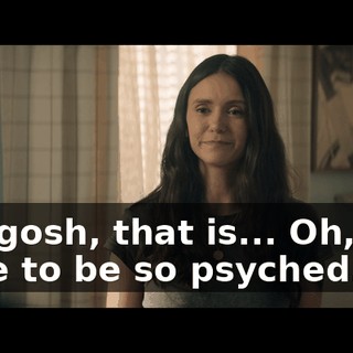 Oh, gosh, that is... Oh, you have to be so psyched.