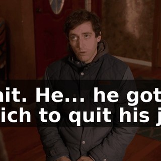 Wait. He... he got Erlich to quit his job