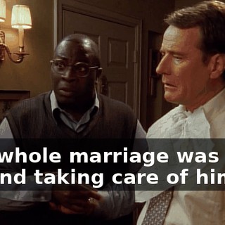 The whole marriage was built around taking care of him.
