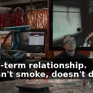 Long-term relationship. Doesn't smoke, doesn't drink.