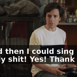 - and then I could sing it? - Holy shit! Yes! Thank you!