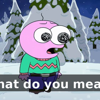 What do you mean?