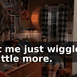 Let me just wiggle it a little more.