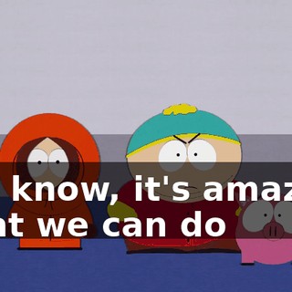 You know, it's amazing what we can do
