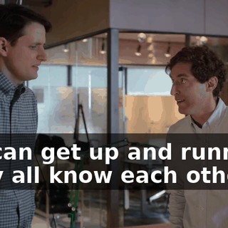 We can get up and running. They all know each other,