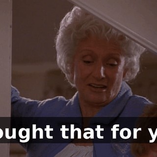 I bought that for you.