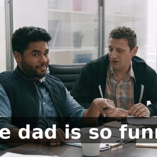 The dad is so funny.