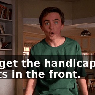 We get the handicapped seats in the front.
