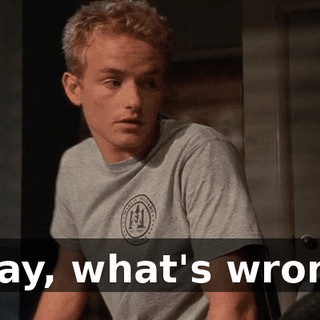 Okay, what's wrong?