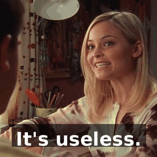 It's useless.