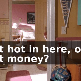 Is it hot in here, or is just money?