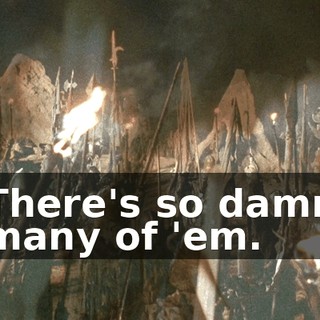 There's so damn many of 'em.