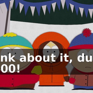 Think about it, dude, $5,000!