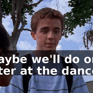 Maybe we'll do one later at the dance.