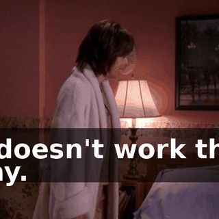 It doesn't work that way.