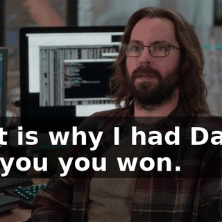 That is why I had Danny tell you you won.